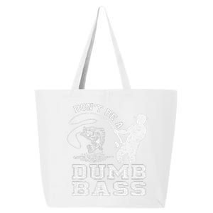 DonT Be A Dumb Bass Funny Fishing Joke Fisherman Dad Gift 25L Jumbo Tote