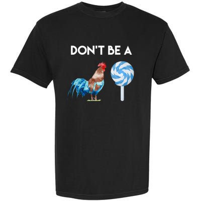 DonT Be A Cock Or A Sucker Garment-Dyed Heavyweight T-Shirt