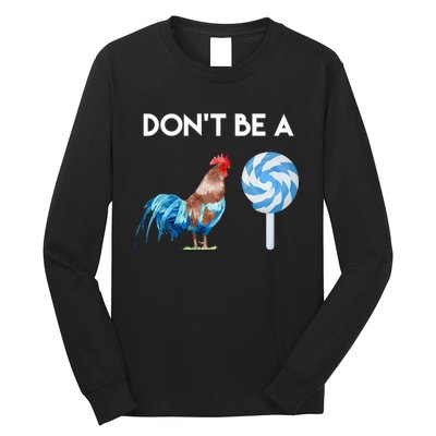 DonT Be A Cock Or A Sucker Long Sleeve Shirt