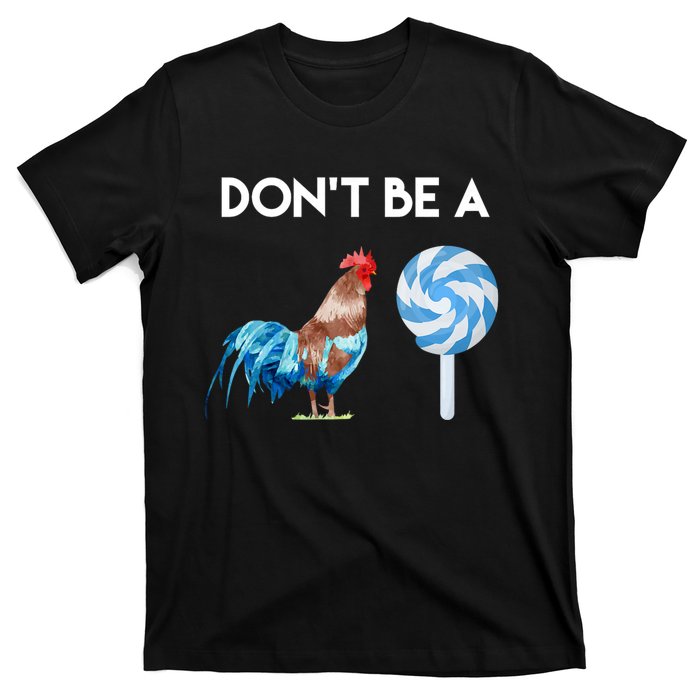 DonT Be A Cock Or A Sucker T-Shirt