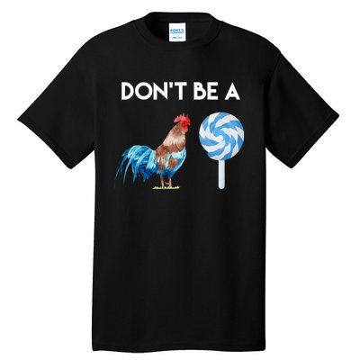 DonT Be A Cock Or A Sucker Tall T-Shirt