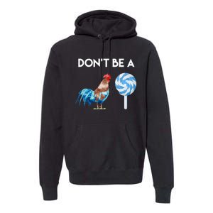 DonT Be A Cock Or A Sucker Premium Hoodie