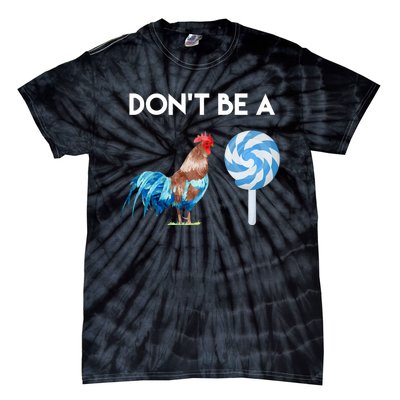 DonT Be A Cock Or A Sucker Tie-Dye T-Shirt