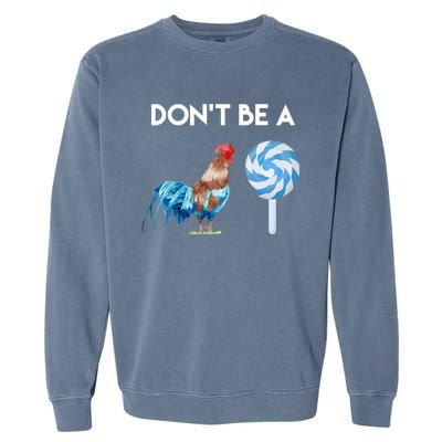 DonT Be A Cock Or A Sucker Garment-Dyed Sweatshirt