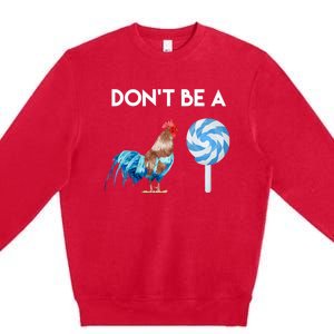 DonT Be A Cock Or A Sucker Premium Crewneck Sweatshirt