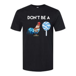 DonT Be A Cock Or A Sucker Softstyle CVC T-Shirt