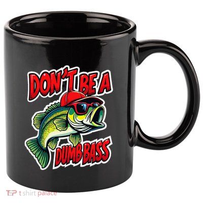 DonT Be A Dumb Bass Fishing Humor Fisherman Master Baiter .Png 11oz C Handle Ceramic Mug