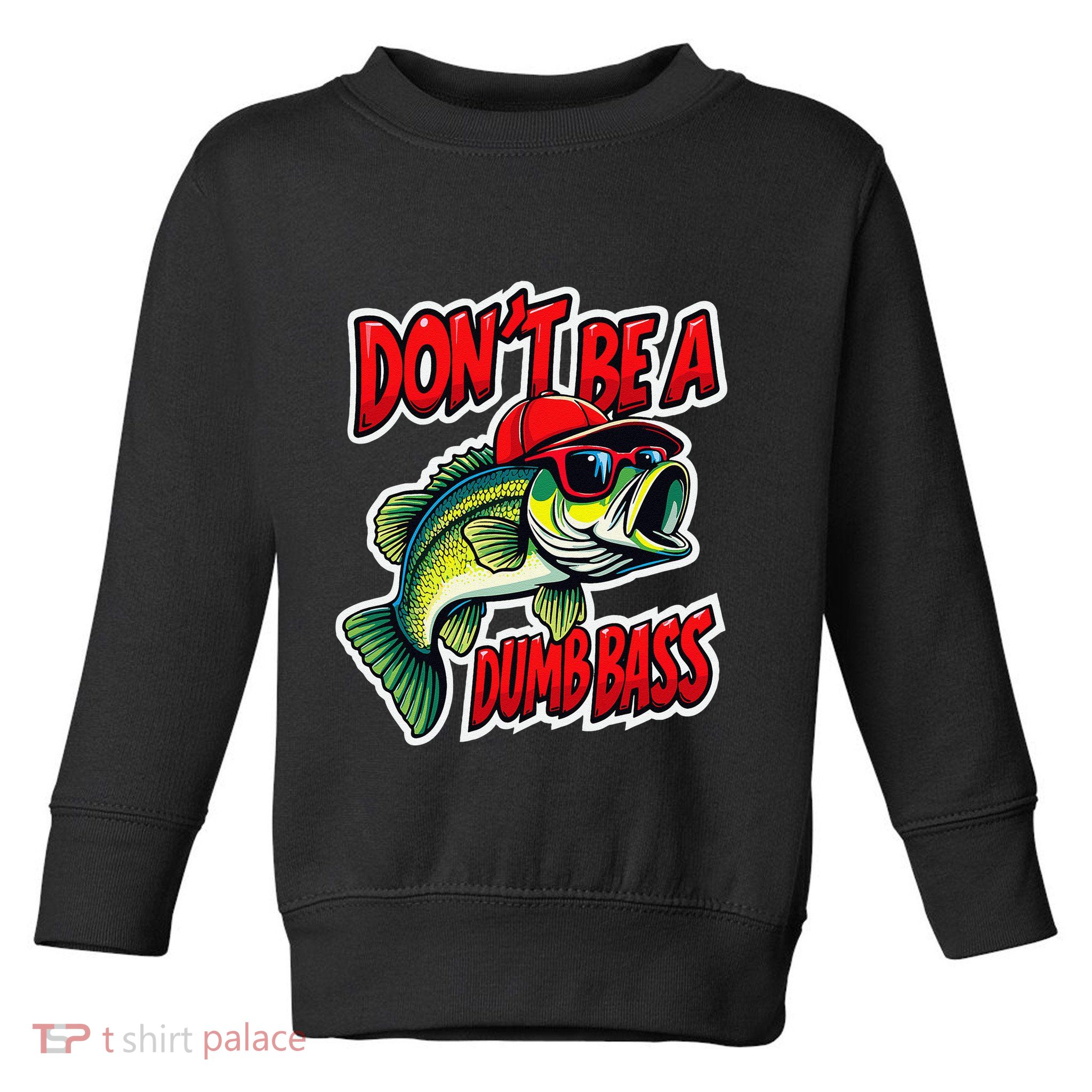 DonT Be A Dumb Bass Fishing Humor Fisherman Master Baiter .Png Toddler Sweatshirt