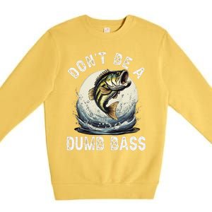 Dont Be A Dumb Bass Funny Fishing Joke For Dad Love Premium Crewneck Sweatshirt