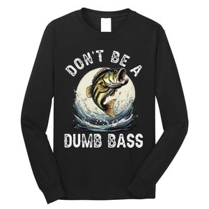 Dont Be A Dumb Bass Funny Fishing Joke For Dad Love Long Sleeve Shirt