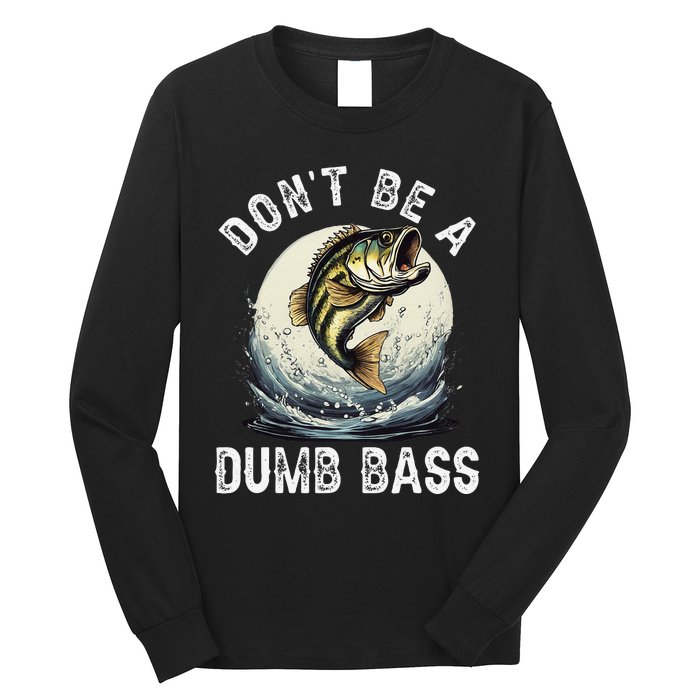 Dont Be A Dumb Bass Funny Fishing Joke For Dad Love Long Sleeve Shirt