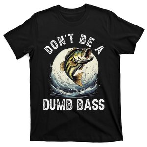 Dont Be A Dumb Bass Funny Fishing Joke For Dad Love T-Shirt