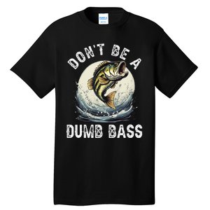 Dont Be A Dumb Bass Funny Fishing Joke For Dad Love Tall T-Shirt