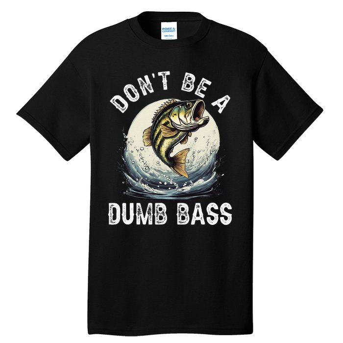 Dont Be A Dumb Bass Funny Fishing Joke For Dad Love Tall T-Shirt