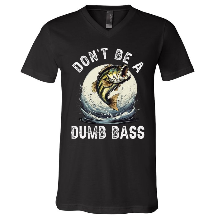 Dont Be A Dumb Bass Funny Fishing Joke For Dad Love V-Neck T-Shirt