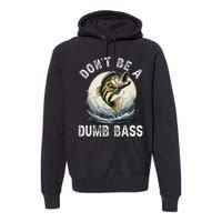 Dont Be A Dumb Bass Funny Fishing Joke For Dad Love Premium Hoodie