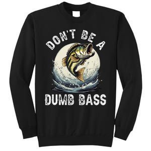 Dont Be A Dumb Bass Funny Fishing Joke For Dad Love Tall Sweatshirt