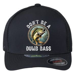 DonT Be A Dumb Bass Funny Fishing Joke For Dad Gift Flexfit Unipanel Trucker Cap