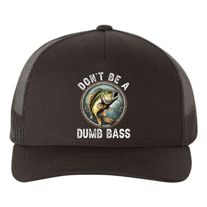 DonT Be A Dumb Bass Funny Fishing Joke For Dad Gift Yupoong Adult 5-Panel Trucker Hat