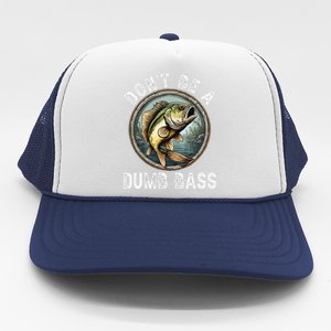 DonT Be A Dumb Bass Funny Fishing Joke For Dad Gift Trucker Hat