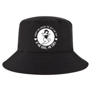 DonT Be Afraid To Get On Top Funny Cool Comfort Performance Bucket Hat