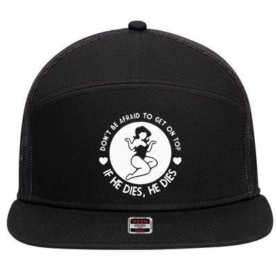 DonT Be Afraid To Get On Top Funny 7 Panel Mesh Trucker Snapback Hat