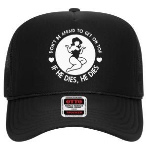 DonT Be Afraid To Get On Top Funny High Crown Mesh Back Trucker Hat