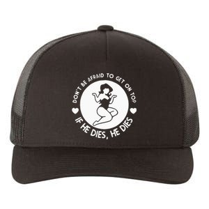 DonT Be Afraid To Get On Top Funny Yupoong Adult 5-Panel Trucker Hat