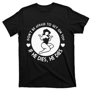 DonT Be Afraid To Get On Top Funny T-Shirt