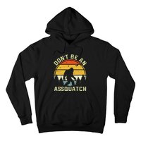 DonT Be An Sasquatch . Funny Sasquatch Hoodie