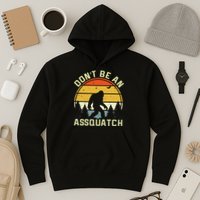 DonT Be An Sasquatch . Funny Sasquatch Hoodie