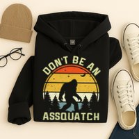 DonT Be An Sasquatch . Funny Sasquatch Hoodie