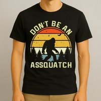 DonT Be An Sasquatch . Funny Sasquatch T-Shirt