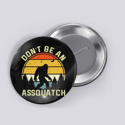 DonT Be An Sasquatch . Funny Sasquatch Button
