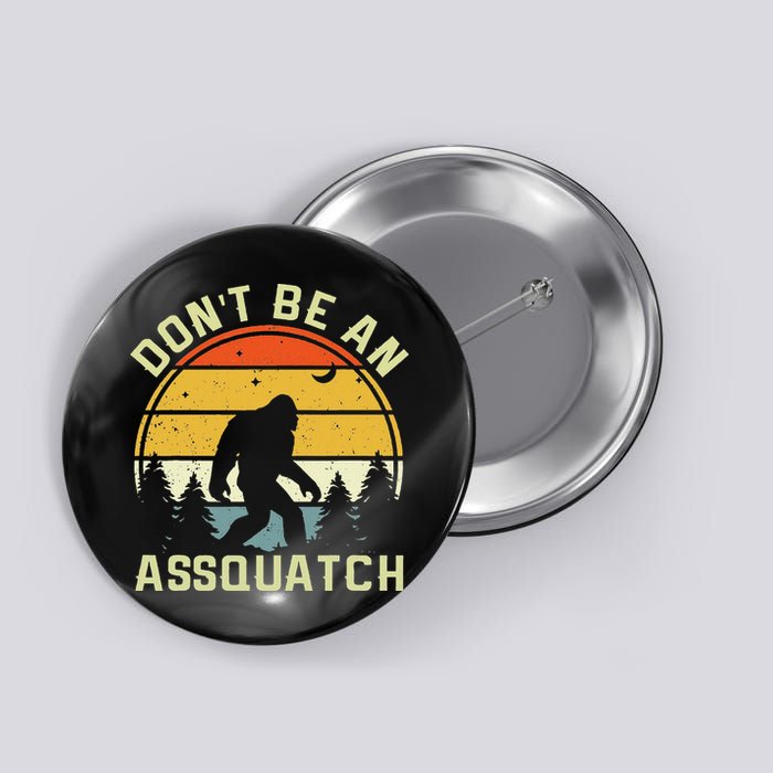 DonT Be An Sasquatch . Funny Sasquatch Button