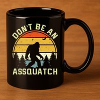 DonT Be An Sasquatch . Funny Sasquatch 11oz C Handle Ceramic Mug