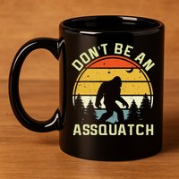 DonT Be An Sasquatch . Funny Sasquatch 11oz C Handle Ceramic Mug
