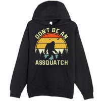 DonT Be An Sasquatch . Funny Sasquatch Premium Pullover Hoodie