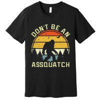 DonT Be An Sasquatch . Funny Sasquatch Premium T-Shirt