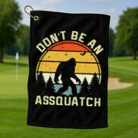 DonT Be An Sasquatch . Funny Sasquatch Golf Towel