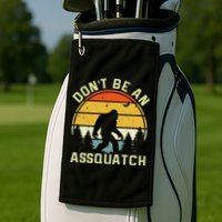 DonT Be An Sasquatch . Funny Sasquatch Golf Towel