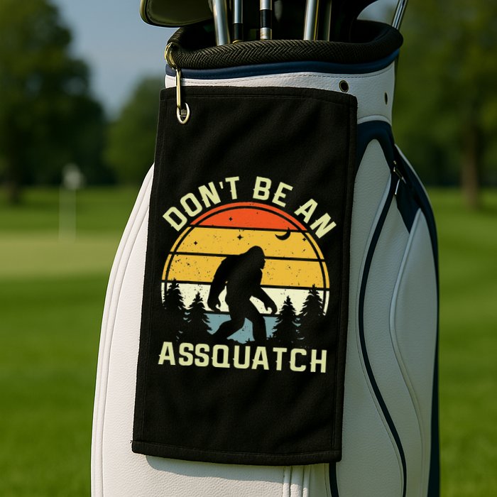 DonT Be An Sasquatch . Funny Sasquatch Golf Towel