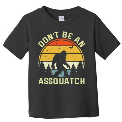 DonT Be An Sasquatch . Funny Sasquatch Toddler T-Shirt
