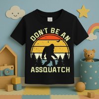 DonT Be An Sasquatch . Funny Sasquatch Toddler T-Shirt