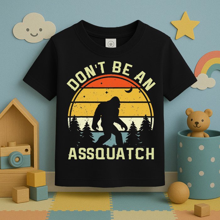 DonT Be An Sasquatch . Funny Sasquatch Toddler T-Shirt