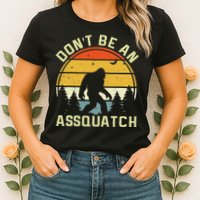 DonT Be An Sasquatch . Funny Sasquatch Womens T-Shirt