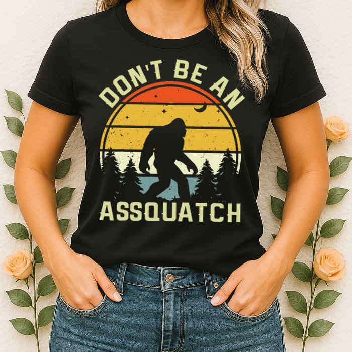 DonT Be An Sasquatch . Funny Sasquatch Womens T-Shirt