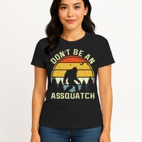 DonT Be An Sasquatch . Funny Sasquatch Womens T-Shirt