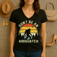 DonT Be An Sasquatch . Funny Sasquatch Women's V-Neck T-Shirt