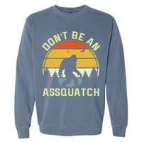 DonT Be An Sasquatch . Funny Sasquatch Garment-Dyed Sweatshirt